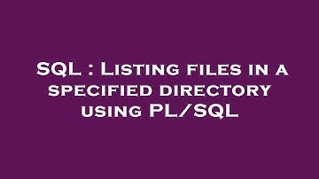 SQL : Listing files in a specified directory using PL/SQL