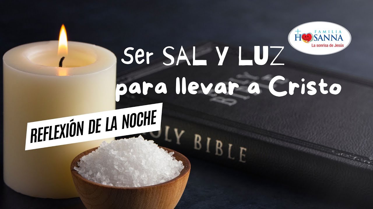 Ser sal y luz para llevar a Cristo #ReflexiónDeNoche Lunes 14 Octubre ...