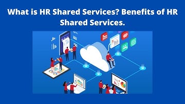 What is HR Shared Services? Benefits of HR Shared Services.