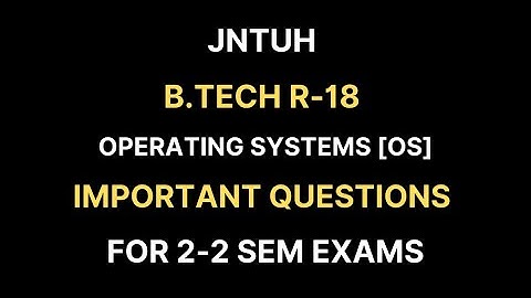 Operating Systems Important Questions || JNTUH B.Tech R18 2-2 Sem Exams || RAJ