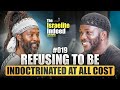 Ep #019 | Refusing To Be Indoctrinated | Ahch El Av Yashar'el