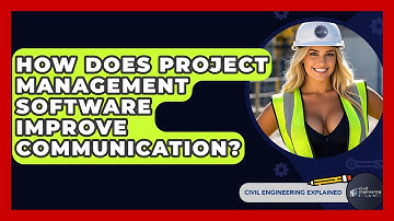 How Does Project Management Software Improve Communication? - Civil Engineering Explained
