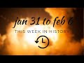 This week in History! (jan 31 to feb 6)