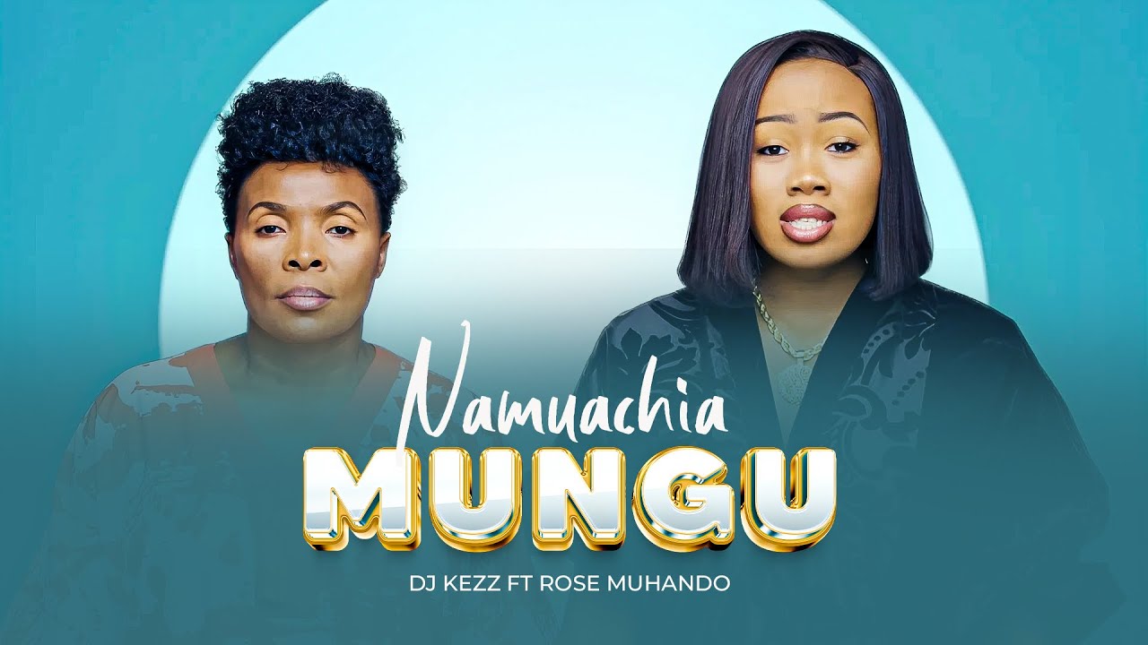 Dj Kezz Ft. Rose Muhando - NAMUACHIA MUNGU (Official Music Visualizer)