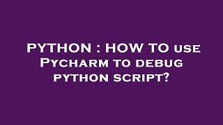 PYTHON : HOW TO use Pycharm to debug python script?