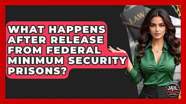 What Happens After Release From Federal Minimum Security Prisons? - Jail & Prison Insider