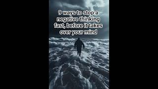 9 ways to stop a negative thinking fast, before it takes over your mind