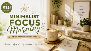 Minimalist Focus Morning #10 ☕ Deep Focus Music for Productivity, Study & Work