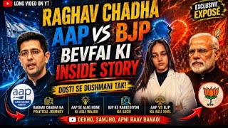 “Raghav Chadha AAP vs BJP: Bewafai ya Masterstroke? Inside Story!”