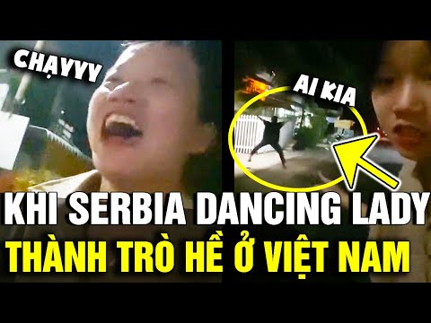 Khi thứ ÁM ẢNH trên toàn cầu 'SERBIA DANCING LADY' trở thành trò hề của VIỆT NAM | Tin Nhanh 3 Phút