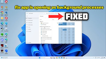 (FIXED) app is opening as background processes in Windows
