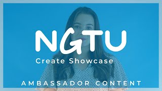 NGTU Create: Ambassador Showcase