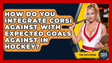 How Do You Integrate Corsi Against With Expected Goals Against In Hockey? - Puck Stats Central