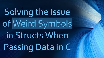Solving the Issue of Weird Symbols in Structs When Passing Data in C
