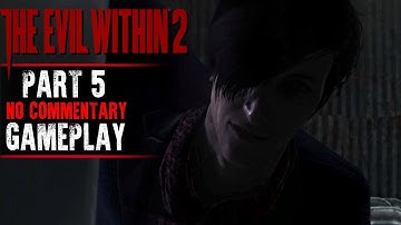 The Evil Within 2 Gameplay - Part 5 - Walkthrough (No Commentary)