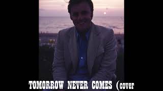 TOMORROW NEVER COMES   (cover song) ELVIS PRESLEY