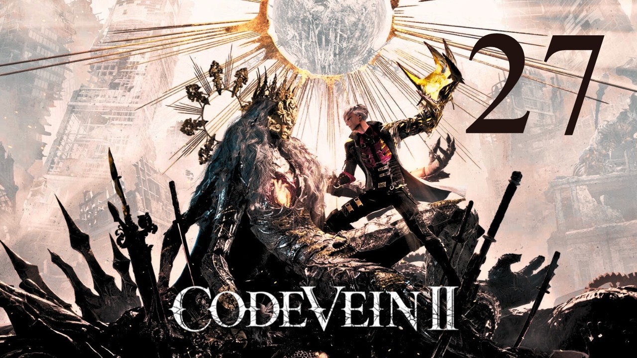 CODE VEIN II - Let's Play Part 27: Grotto Military Site & Path To