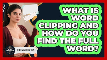What Is Word Clipping And How Do You Find The Full Word? - The Daily Definition