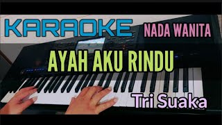 Karaoke AYAH AKU RINDU [ Tri Suaka] Nada Wanita