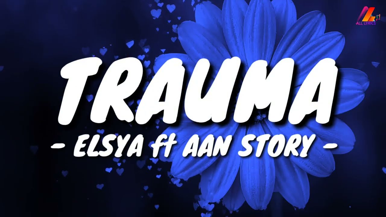 Trauma - Elsya ft Aan Story (Lirik with English translation)
