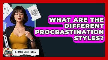 What Are The Different Procrastination Styles? - Ultimate Study Hacks