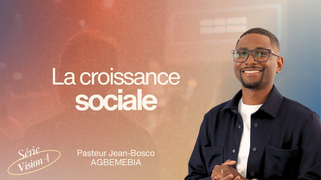 La croissance sociale (Série Vision 4/4) | Pst Jean-Bosco Agbemebia
