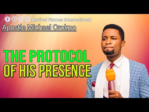 The Protocol of His Presence ll Apostle Michael Orokpo ll Revival ...