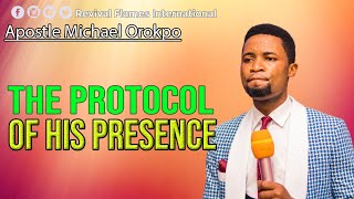 The Protocol of His Presence ll Apostle Michael Orokpo ll Revival Flames International