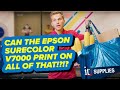 Can the Epson SureColor V7000 Print on ALL of that!?!?