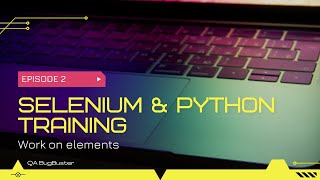 Selenium & Python Training Series: Episode 2 - Mastering Element Interaction!