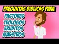 25 PREGUNTAS BIBLICAS PARA EXPERTOS/ERUDITOS/PASTORES/TEOLOGOS