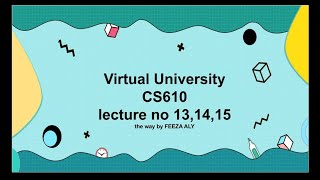 CS610 lecture no 13,14,15 detailed description/highlighted handouts