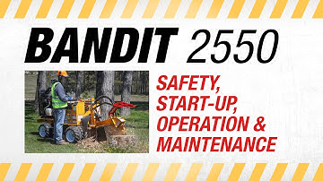 BANDIT 2550 Stump Grinder: Safety, Start-up, Operation & Maintenance