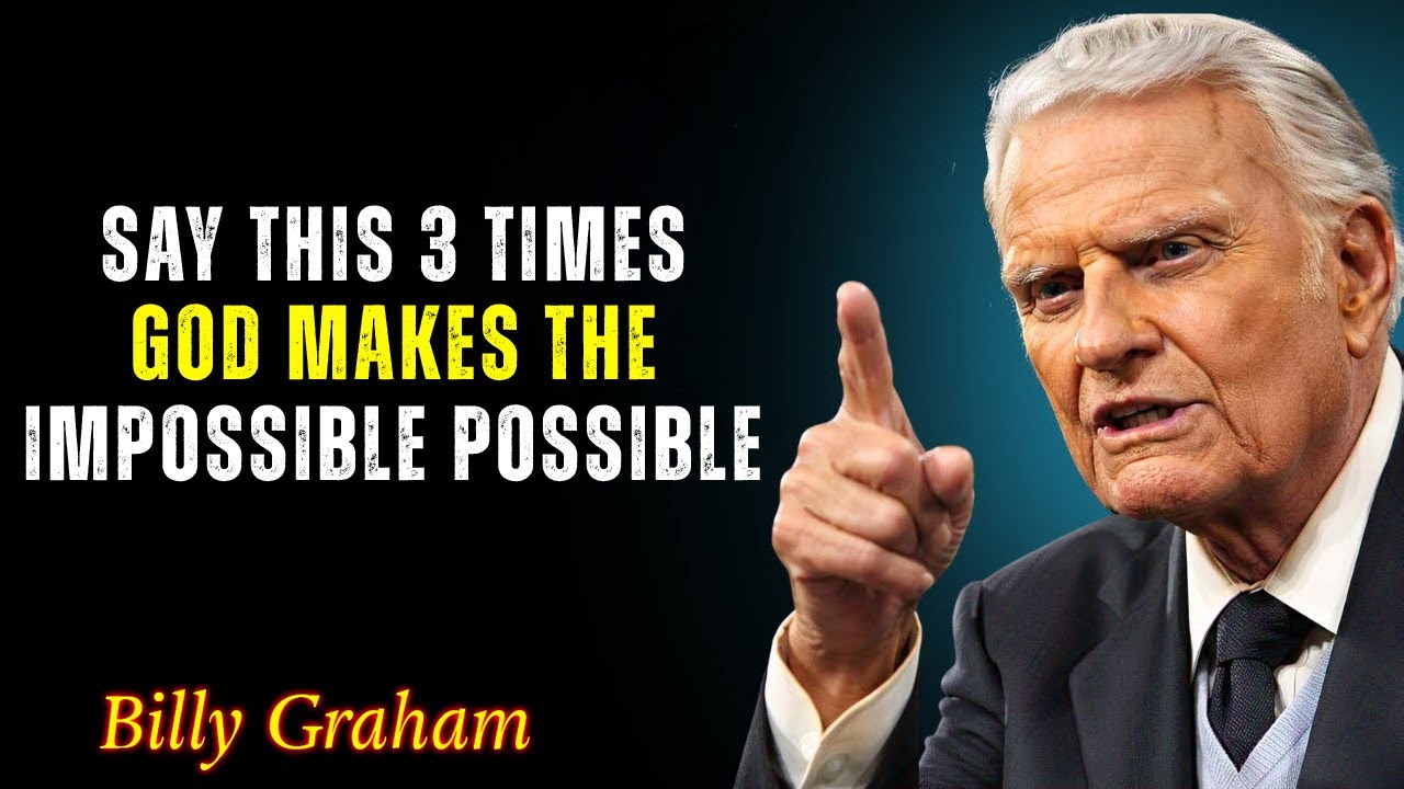 God Makes the Impossible Possible – Say It 3 Times! | Billy Graham