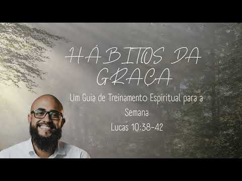HÁBITOS DA GRAÇA - MARTA E MARIA - Lc 10:38 | VICTOR PORTO