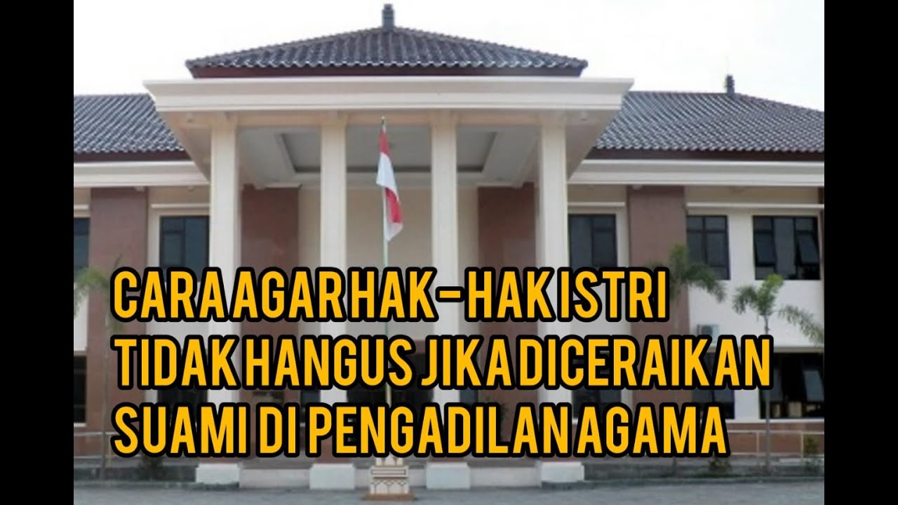 Cara agar hak hak istri tidak hangus jika diceraikan Suami di Pengadilan Agama