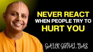 Never React--When People Try to Hurt You | Gaur Gopal Das