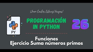 26. Curso Python || Funciones || Suma números primos