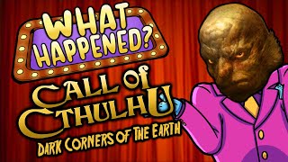 Call of Cthulhu: Dark Corners of The Earth - What Happened?