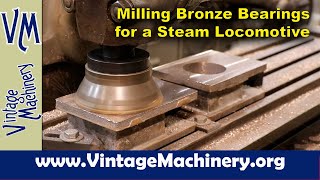 Milling Bronze Bearings for the Vulcan Iron Works Steam Locomotive on my Horizontal Milling Machine