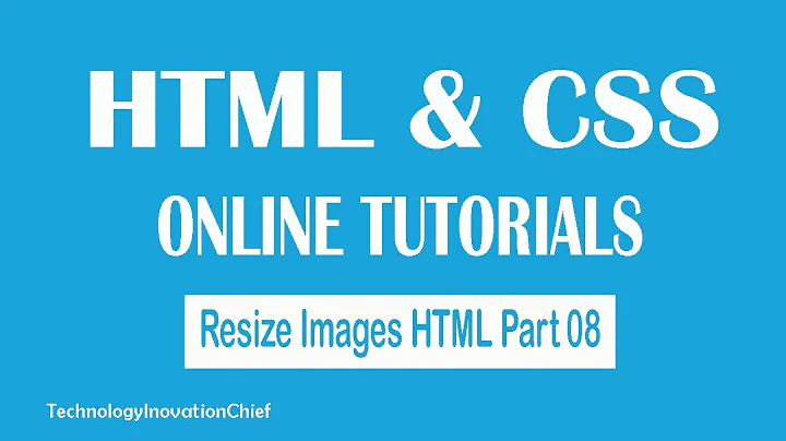 HTML Tutorials For Beginners -08- Resize Images In HTML | TechnologyInnovationChief (TIC)