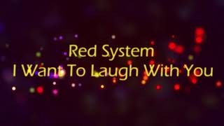 Red System - I Want To Laugh With You