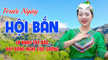Trước Ngày Hội Bắn, Chiếc Khăn Piêu - LK Nhạc Tây Bắc Sôi Động Nghe Cực Sướng - Ngọc Khánh