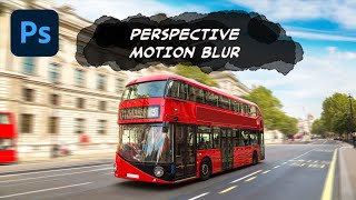 How To Create Perspective Motion Blur In Adobe Photoshop