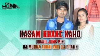 KASAM KHAKE KAHO(BRAZIL JUMP MIX)DJ MUNNA ARNAI AND DJ PRATIK