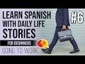 Spanish stories for beginners explained in English #6 - Going to work