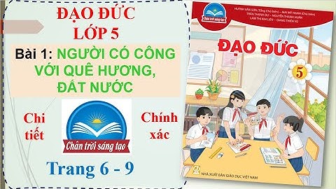Bài 1 - NGƯỜI CÓ CÔNG VỚI QUÊ HƯƠNG, ĐẤT NƯỚC | Đạo đức 5 | Chân trời sáng tạo | Thầy Tiểu học