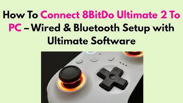 How to Connect 8BitDo Ultimate 2 to PC – Wired & Bluetooth Setup with Ultimate Software