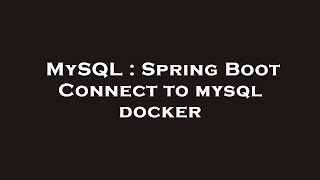 MySQL : Spring Boot Connect to mysql docker