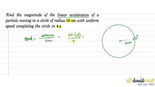 Find the magnitude of the linear acceleration of a particle moving in a circle